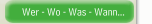 Wer - Wo - Was - Wann...